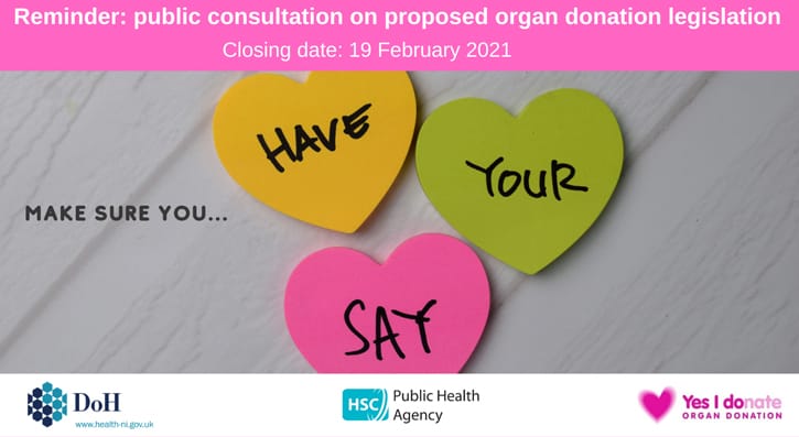 Reminder: public consultation on proposed organ donation legislation. Closing Date 19 February 2021